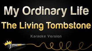 The Living Tombstone - My Ordinary Life (Karaoke Version)