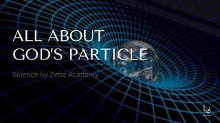 All about God’s Particle | Science by Zeba Academy