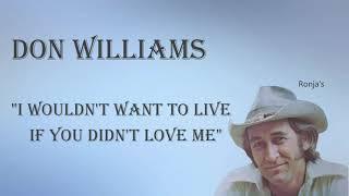 Don Williams ~  "I Wouldn't Want To Live If You Didn't Love Me"