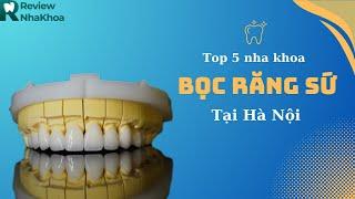 Top 5 nha khoa bọc răng sứ tại Hà Nội - Reviewnhakhoa.vn