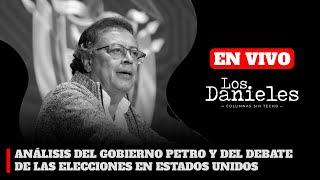 ANÁLISIS DEL GOBIERNO PETRO Y DEL DEBATE DE LAS ELECCIONES EN ESTADOS UNIDOS | Los Danieles