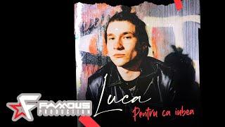 Luca - Pentru Ca Iubea | Official Audio