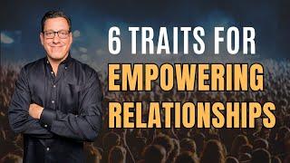 6 Traits for Empowered Relationships