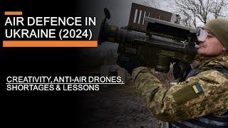 Air Defence In Ukraine (2024): Creativity, Anti-air drones, Shortages & Lessons