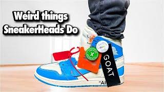 Weird things ONLY SneakerHeads Do!! *DON'T BE THAT GUY!*