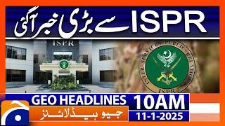 𝗜𝗺𝗽𝗼𝗿𝘁𝗮𝗻𝘁 𝗡𝗲𝘄𝘀 𝗳𝗿𝗼𝗺 𝗜𝗦𝗣𝗥 : Geo News 10 AM Headlines (Jan 11, 2025)