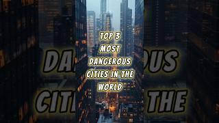 Top 3 most DANGEROUS cities in the WORLD #shorts #youtubeshorts #shortsfeed #viralvideo #dangerous