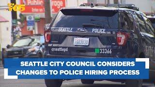 Seattle City Council considers changes to Seattle Police Department's hiring process