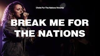 Break Me For The Nations - Faith Schneider & Christ For The Nations Worship