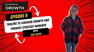 EG8: Theatre to LinkedIn Growth and Product Strategy Manager with Geri Silver How to Break into Tech