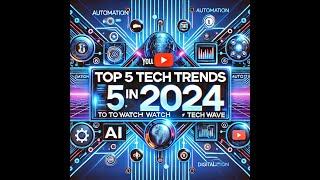 Top 5 Tech Trends to Watch in 2024 | Tech Wave