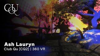 Ash Lauryn - Club Qu [CQ2] | 360 VR