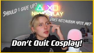 Watch this if your thinking of giving up on Cosplay | Should you quit cosplaying?