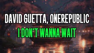 David Guetta & OneRepublic - I Don't Wanna Wait (Lyrics)