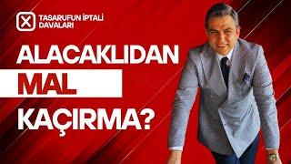 Borçlular Mal Kaçırıyor Mu? |Tasarrufun İptali Davası ile Alacağınızı Nasıl Korursunuz?