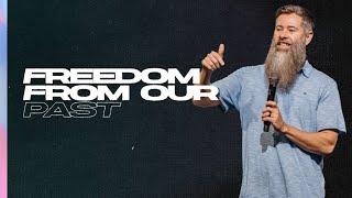 Free Me: Freedom From Our Past | Pastor Justin Miller