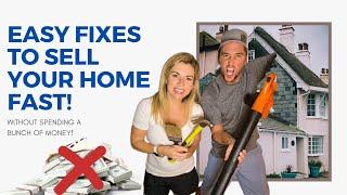 What are some EASY FIXES to sell your home FAST? THAT WILL NOT COST A LOT OF MONEY!!