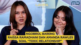 Ngobrol Bareng Raissa Ramadhani dan Amanda Rawles Soal “Toxic Relationship” | OST. Laura Movie