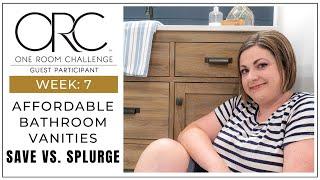 Affordable Bathroom Vanities | Save vs. Splurge | ORC week 7 update