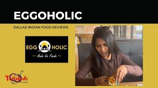 Eggoholic Restaurant Review| Dallas|Indian Food Reviews|Tastebuds by Anubhi|Dallas Food Review