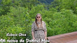 Rebeca Ghica Am nevoie de Domnul  Meu COVER