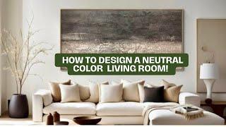 How to Design a Neutral Color Palette Living Room : Tips from a Pro!