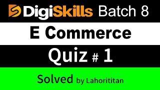 Digiskills E Commerce Quiz No 1 batch 8 2020 |  E Commerce management quiz 1 solution lahorititan