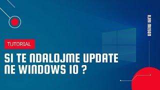 Si te ndalojme update ne Windows 10 ?