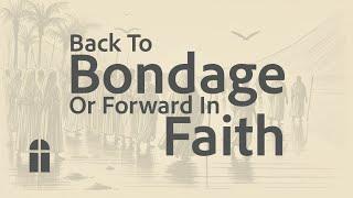 Back To Bondage Or Forward In Faith   Sunday PM 12 29 2024   Pastor Bob Gray II