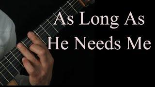 As Long As He Needs Me for classical guitar