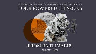 Four Powerful Lessons from Bartimaeus - Rev Edmund Chan (0915 Service, 4th Oct 2020)