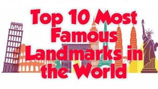 Top 10 Most Famous Landmarks in the World