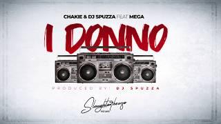 Chakie & Dj Spuzza - I DONNO (feat. MEGA) [Official Original Audio]