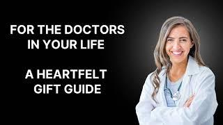 For doctors heartfelt gift guide