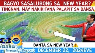 MAY  BAGYO  SASALUBONG SA NEW YEAR?:  TINGNAN DITO️WEATHER UPDATE TODAY DECEMBER 22, 2024EVE