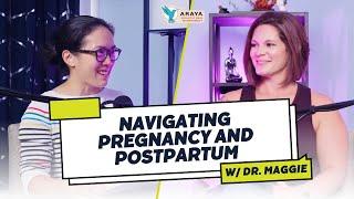 Navigating Pregnancy and Postpartum with Dr. Maggie | Araya Holistic Health Podcast