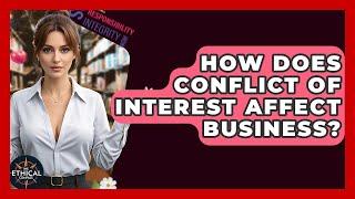 How Does Conflict Of Interest Affect Business? - The Ethical Compass