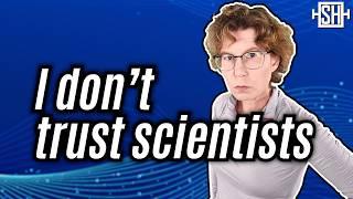 How I lost trust in scientists