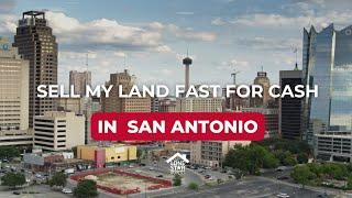 Sell my land fast for cash in San Antonio, Texas