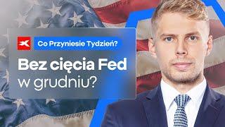 Bez cięcia Fed w grudniu? | Co przyniesie tydzień? Michał Stajniak