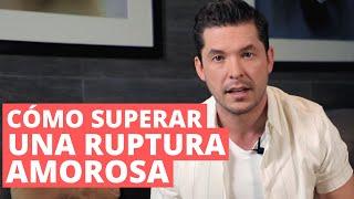 ¿CÓMO SUPERAR UNA RUPTURA AMOROSA? | JORGE LOZANO H.