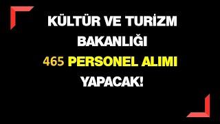 DUYURU-KÜLTÜR VE TURİZM BAKANLIĞI 465 SÖZLEŞMELİ PERSONEL ALACAK. (22.03.2022)