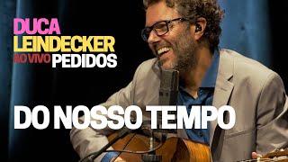 DO NOSSO TEMPO - Duca Leindecker