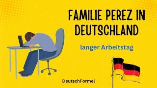 Deutsch lernen mit Geschichten /Familie Perez/ langer Arbeitstag / A1–B2 / Deutsch hören & verstehen