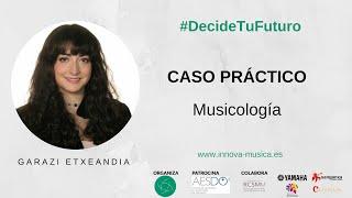 Caso Práctico: Musicología - Garazi Etxeandia - #DecideTuFuturo