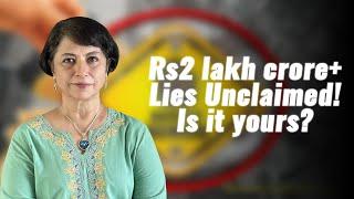 Rs2 lakh crore+ Lies Unclaimed! Is it yours?