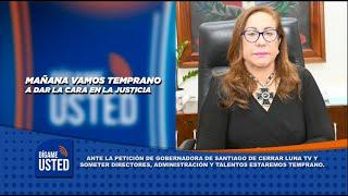 Tras petición gobernadora de Santiago de cerrar canal, Luna TV se dará cita en Palacio de Justicia