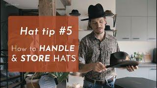 How to HANDLE & STORE your hats!