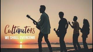 We shall overcome - Cultivators