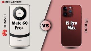 Huawei Mate 60 Pro Plus 5G vs Apple iPhone 15 Pro Max || !5 Pro Max vs Mate 60 Pro Plus